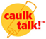 Caulk Talk!